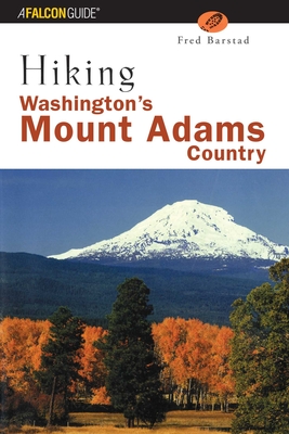 Hiking Washington's Mount Adams Country: A Guide to the Mount Adams, Indian Heaven, and Trapper Creek Wilderness Areas of Washington's Southern Cascad - Fred Barstad