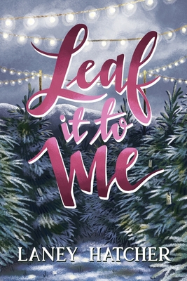 Leaf It to Me: A Small-Town Slow Burn Romance - Laney Hatcher