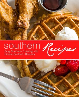Southern Recipes: Easy Southern Cooking with Simple Southern Recipes - Booksumo Press