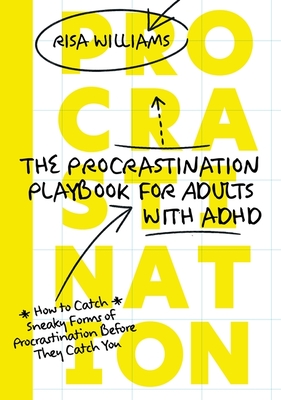 The Procrastination Playbook for Adults with ADHD: How to Catch Sneaky Forms of Procrastination Before They Catch You - Risa Williams