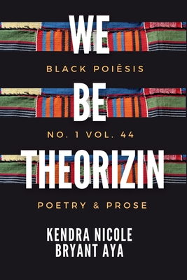 Coperta cărții 'we be theorizin: black poiēsis no. 1. vol. 44 - Kendra N. B. Aya'