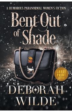 Coperta cărții 'Bent Out of Shade: A Humorous Paranormal Women's Fiction (Large Print) - Deborah Wilde'