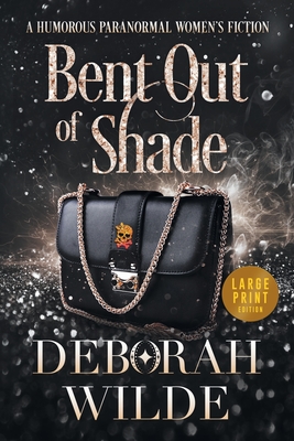 Coperta cărții 'Bent Out of Shade: A Humorous Paranormal Women's Fiction (Large Print) - Deborah Wilde'