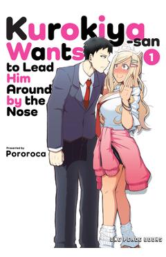 Poza produsului Kurokiya-San Wants to Lead Him Around by the Nose Volume 1 - Pororoca Pororoca