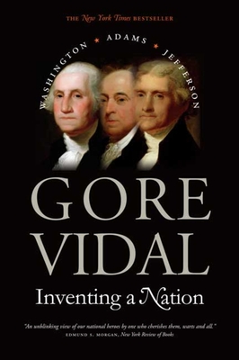 Coperta cărții 'Inventing a Nation: Washington, Adams, Jefferson - Gore Vidal'