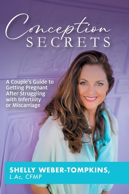 Coperta cărții 'Conception Secrets: A Couple's Guide to Getting Pregnant After Struggling with Infertility or Miscarriage - Shelly'