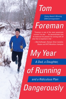 My Year of Running Dangerously: A Dad, a Daughter, and a Ridiculous Plan - Tom Foreman