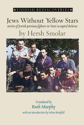 Coperta cărții 'Jews Without Yellow Stars: stories of Jewish partisan fighters in Nazi-occupied Belarus - translated from the Yiddish -'