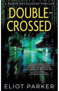 Coperta cărții 'Double-Crossed: A Ronan McCullough Thriller - Eliot Parker'