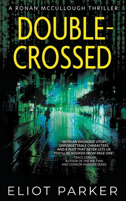 Coperta cărții 'Double-Crossed: A Ronan McCullough Thriller - Eliot Parker'