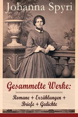 Gesammelte Werke: Romane + Erzhlungen + Briefe + Gedichte (Band 2/2): 28 Titel: Heidi; Heimatlos; In sicherer Hut; Ein Blatt auf Vronys - Johanna Spyri