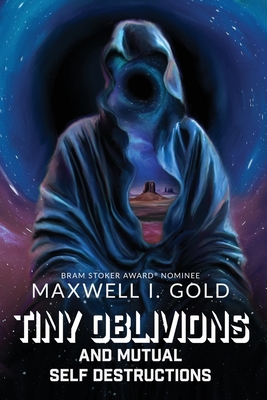 Coperta cărții 'Tiny Oblivions and Mutual Self Destructions - Maxwell I. Gold'