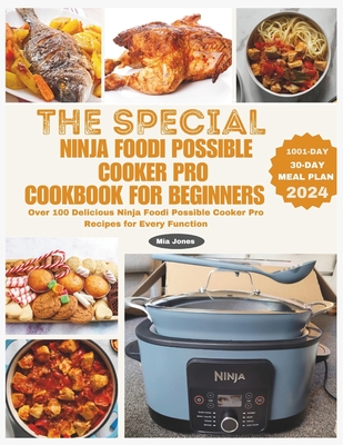 The Special Ninja Foodi Possible Cooker Pro Cookbook for Beginners: Over 100 Delicious Ninja Foodi Possible Cooker Pro Recipes for Every Function - Ava Johnson