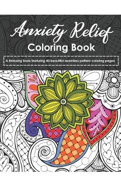 Coperta cărții 'Anxiety Relief Coloring Book: A Relaxing Book featuring 40 beautiful seamless pattern coloring pages - Color Sky'