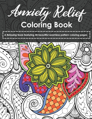 Coperta cărții 'Anxiety Relief Coloring Book: A Relaxing Book featuring 40 beautiful seamless pattern coloring pages - Color Sky'
