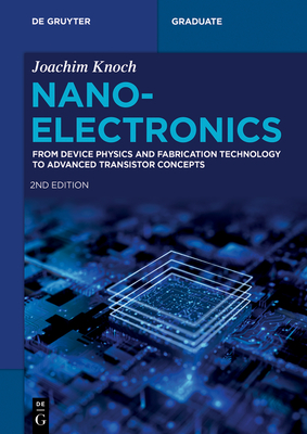 Nanoelectronics: From Device Physics and Fabrication Technology to Advanced Transistor Concepts - Joachim Knoch