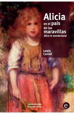 Coperta cărții 'Alicia en el país de las maravillas/Alice in wonderland: edición bilingüe/bilingual edition - Lewis Carroll'