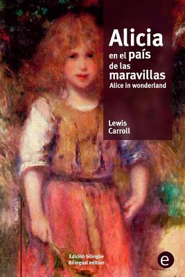 Coperta cărții 'Alicia en el país de las maravillas/Alice in wonderland: edición bilingüe/bilingual edition - Lewis Carroll'