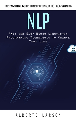 Coperta cărții 'Nlp: The Essential Guide to Neuro-linguistic Programming (Fast and Easy Neuro Linguistic Programming Techniques to'