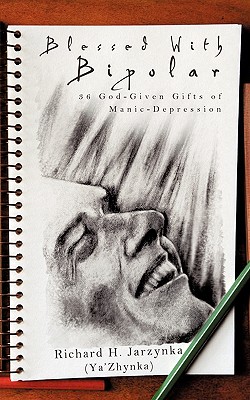Blessed with Bipolar - Richard H. Jarzynka (ya' Zhynka)