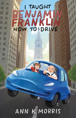Coperta cărții 'I Taught Benjamin Franklin How to Drive - Ann K. Morris'