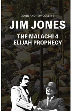 Coperta cărții 'Jim Jones - The Malachi 4 Elijah Prophecy - John Andrew Collins'