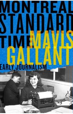 Coperta cărții 'Montreal Standard Time: The Early Journalism of Mavis Gallant - Bill Richardson'