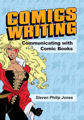 Coperta cărții 'Comics Writing: Communicating with Comic Books - Steven Philip Jones'