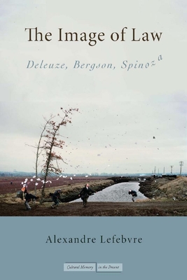 The Image of Law: Deleuze, Bergson, Spinoza - Alexandre Lefebvre