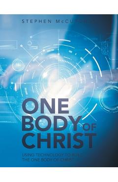 Coperta cărții 'One Body of Christ: Using technology to Build the One Body of Christ - Stephen Mccutchan'