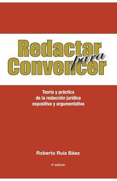 Coperta cărții 'Redactar Para Convencer: Teoría Y Práctica de la Redacción Jurídica Expositiva Y Argumentativa - Roberto Ruiz B.'