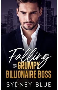 Coperta cărții 'Falling for My Grumpy Billionaire Boss: A Fake Fiancé Enemies to Lovers Romance - Sydney Blue'