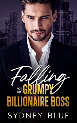 Coperta cărții 'Falling for My Grumpy Billionaire Boss: A Fake Fiancé Enemies to Lovers Romance - Sydney Blue'