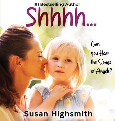 Shhh...Can You Hear the Songs of Angels? - Susan Highsmith
