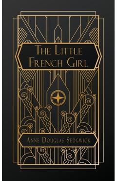 Poza produsului The Little French Girl - Anne Douglas Sedgwick