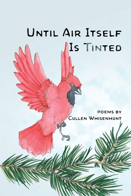 Until Air Itself Is Tinted - Cullen Whisenhunt