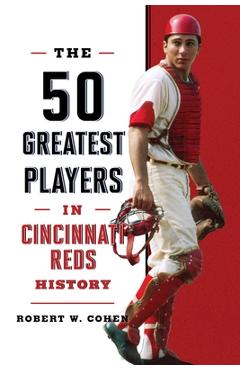 Poza produsului The 50 Greatest Players in Cincinnati Reds History - Robert W. Cohen