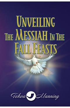 Poza produsului Unveiling the Messiah in the Fall Feasts - Tekoa Manning