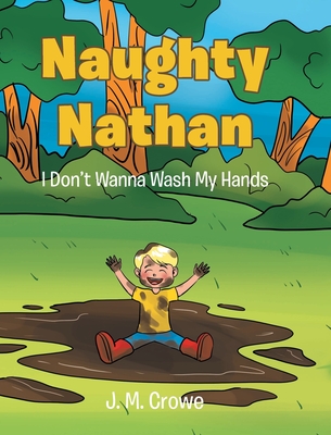 Naughty Nathan: I Don't Wanna Wash My Hands - J. M. Crowe