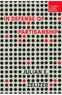 In Defense of Partisanship - Julian E. Zelizer