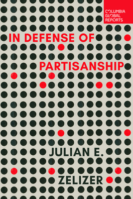In Defense of Partisanship - Julian E. Zelizer