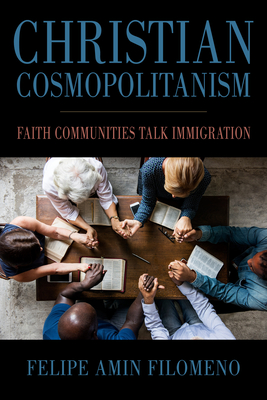 Coperta cărții 'Christian Cosmopolitanism: Faith Communities Talk Immigration - Felipe Amin Filomeno'