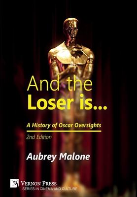 Coperta cărții 'And the Loser is: A History of Oscar Oversights: 2nd Edition - Aubrey Malone'