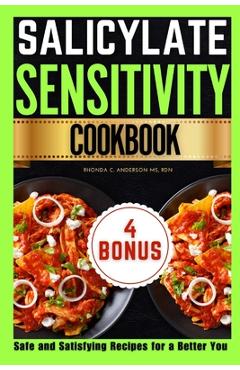 Coperta cărții 'Salicylate Sensitivity Cookbook: Safe and Satisfying Recipes for a Better You - Rhonda C. Anderson Rdn'
