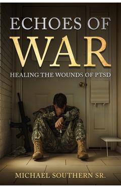 Coperta cărții 'Echoes of War: Healing the Wounds of PTSD - Michael Sjs Southern'