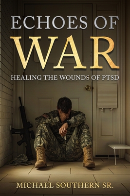 Coperta cărții 'Echoes of War: Healing the Wounds of PTSD - Michael Sjs Southern'