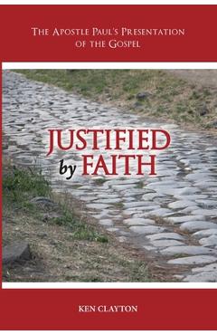 Coperta cărții 'Justified by Faith: The Apostle Paul's Presentation of the Gospel - Ken Clayton'