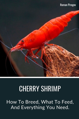 Cherry Shrimp: How To Breed, What To Feed, And Everything You Need. - Roman Pirogov