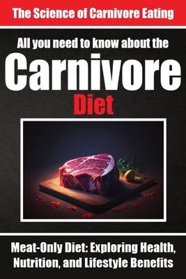 Everything You Need to Know About the Carnivore Diet Why Many are Turning to the Carnivore Diet: Unlocking Optimal Health Through Animal Foods The Sci - Auke De Haan