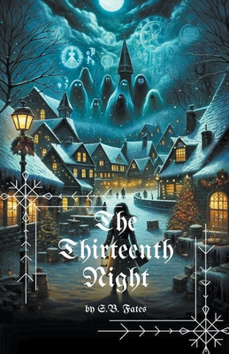 The Thirteenth Night: A Christmas Horror - S. B. Fates